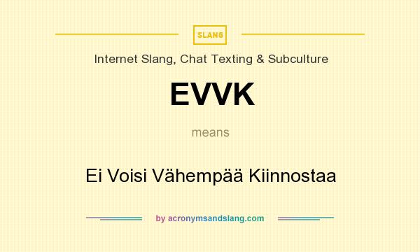 What does EVVK mean? It stands for Ei Voisi Vähempää Kiinnostaa