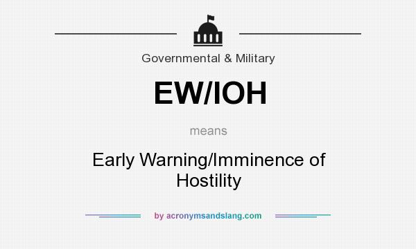 What does EW/IOH mean? It stands for Early Warning/Imminence of Hostility