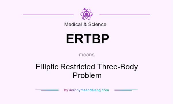 What does ERTBP mean? It stands for Elliptic Restricted Three-Body Problem