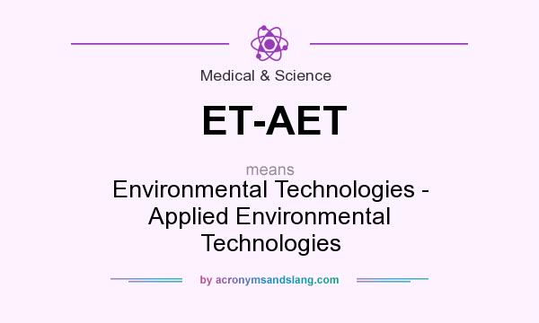 What does ET-AET mean? It stands for Environmental Technologies - Applied Environmental Technologies