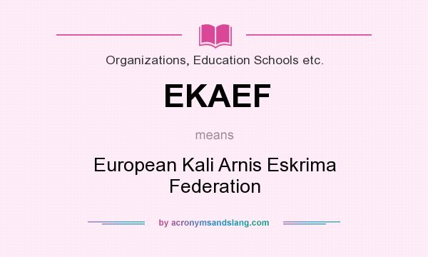 What does EKAEF mean? It stands for European Kali Arnis Eskrima Federation