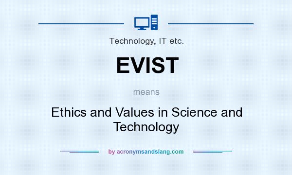 What does EVIST mean? It stands for Ethics and Values in Science and Technology
