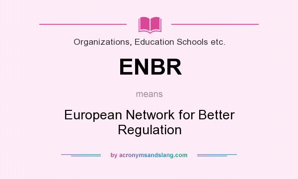 What does ENBR mean? It stands for European Network for Better Regulation