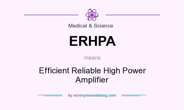 What does ERHPA mean? It stands for Efficient Reliable High Power Amplifier