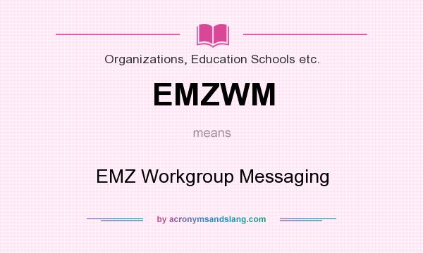 What does EMZWM mean? It stands for EMZ Workgroup Messaging