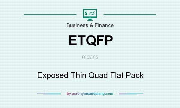 What does ETQFP mean? It stands for Exposed Thin Quad Flat Pack