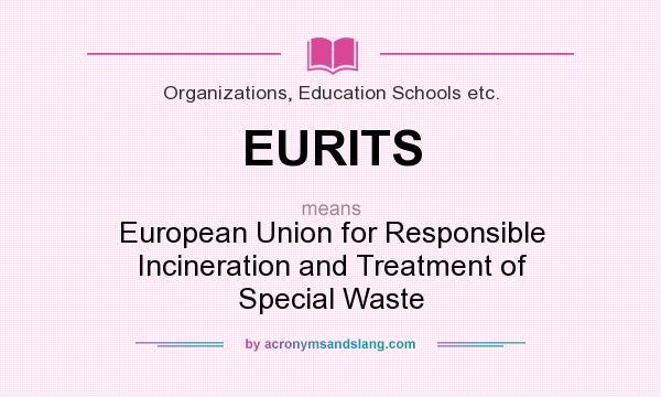What does EURITS mean? It stands for European Union for Responsible Incineration and Treatment of Special Waste