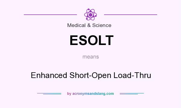 What does ESOLT mean? It stands for Enhanced Short-Open Load-Thru