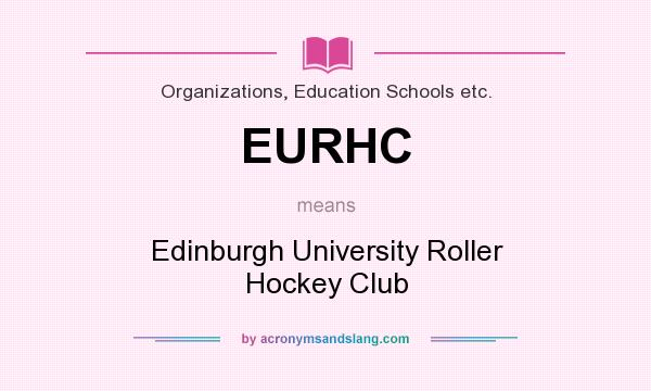 What does EURHC mean? It stands for Edinburgh University Roller Hockey Club