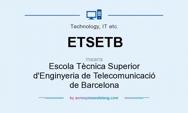 What does ETSETB mean? It stands for Escola Tècnica Superior d`Enginyeria de Telecomunicació de Barcelona
