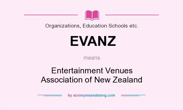 What does EVANZ mean? It stands for Entertainment Venues Association of New Zealand