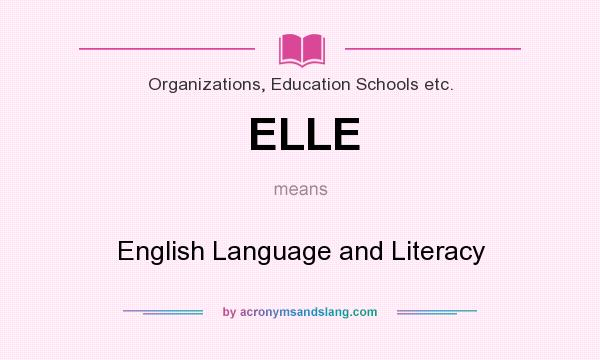 What does ELLE mean? It stands for English Language and Literacy