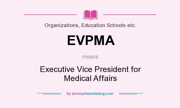 What does EVPMA mean? It stands for Executive Vice President for Medical Affairs