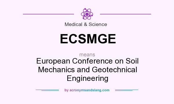 What does ECSMGE mean? It stands for European Conference on Soil Mechanics and Geotechnical Engineering