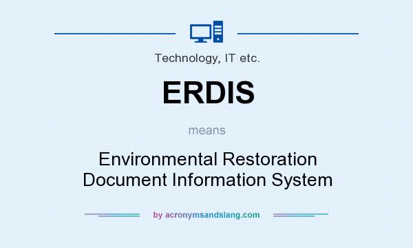 What does ERDIS mean? It stands for Environmental Restoration Document Information System