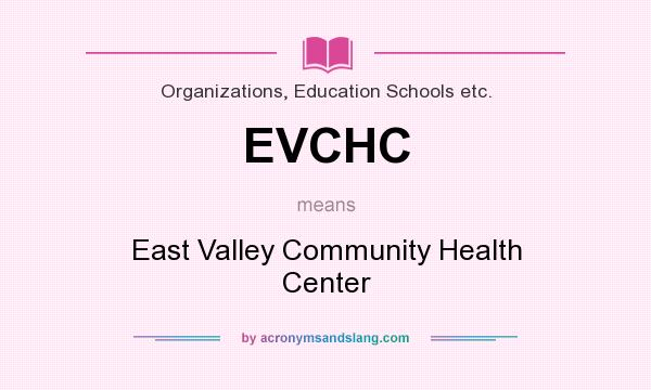 What does EVCHC mean? It stands for East Valley Community Health Center