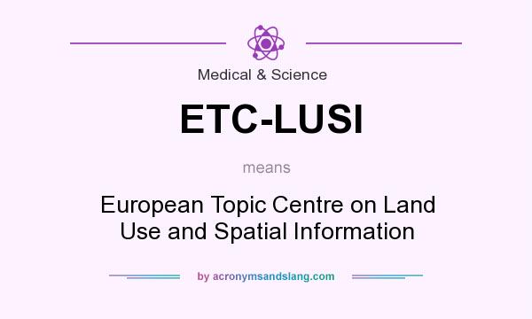 What does ETC-LUSI mean? It stands for European Topic Centre on Land Use and Spatial Information