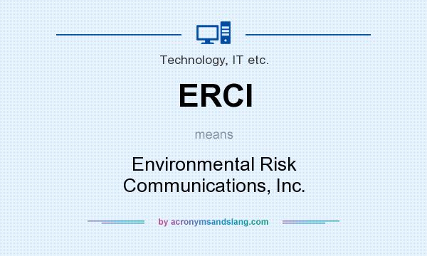 What does ERCI mean? It stands for Environmental Risk Communications, Inc.