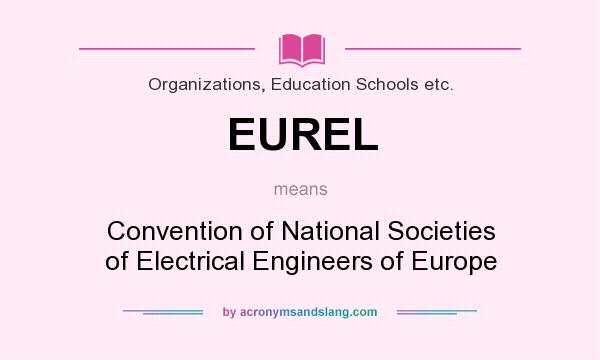 What does EUREL mean? It stands for Convention of National Societies of Electrical Engineers of Europe