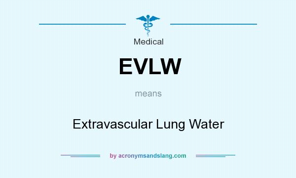 What does EVLW mean? It stands for Extravascular Lung Water