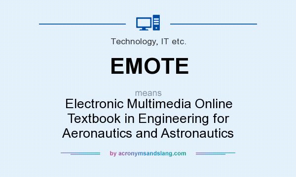 What does EMOTE mean? It stands for Electronic Multimedia Online Textbook in Engineering for Aeronautics and Astronautics