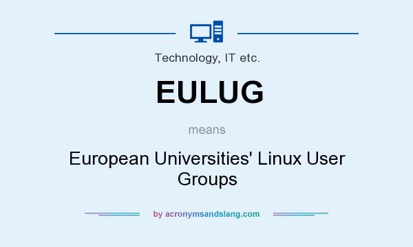 What does EULUG mean? It stands for European Universities` Linux User Groups