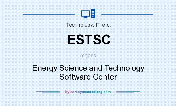 What does ESTSC mean? It stands for Energy Science and Technology Software Center