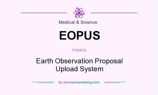 What does EOPUS mean? It stands for Earth Observation Proposal Upload System
