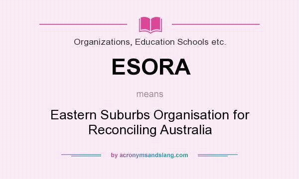 What does ESORA mean? It stands for Eastern Suburbs Organisation for Reconciling Australia