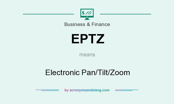 What does EPTZ mean? It stands for Electronic Pan/Tilt/Zoom