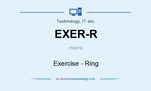 What does EXER-R mean? It stands for Exercise - Ring