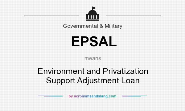 What does EPSAL mean? It stands for Environment and Privatization Support Adjustment Loan
