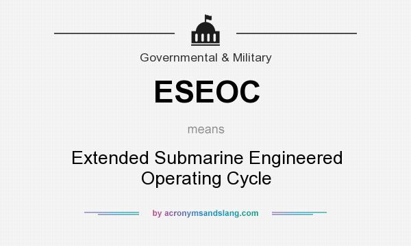 What does ESEOC mean? It stands for Extended Submarine Engineered Operating Cycle
