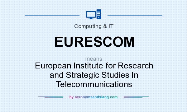 What does EURESCOM mean? It stands for European Institute for Research and Strategic Studies In Telecommunications
