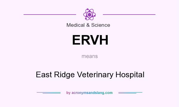 What does ERVH mean? It stands for East Ridge Veterinary Hospital