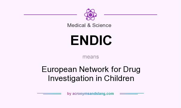 What does ENDIC mean? It stands for European Network for Drug Investigation in Children