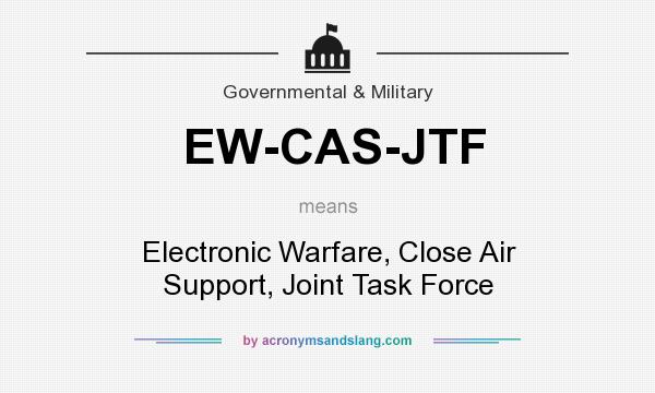 What does EW-CAS-JTF mean? It stands for Electronic Warfare, Close Air Support, Joint Task Force