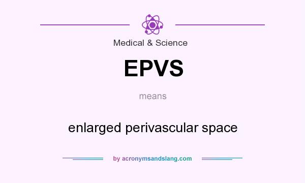 What does EPVS mean? It stands for enlarged perivascular space