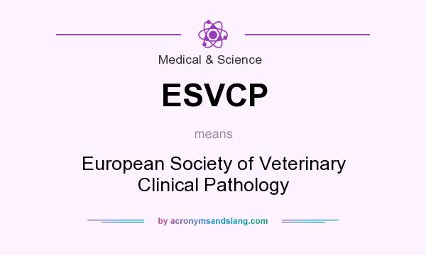What does ESVCP mean? It stands for European Society of Veterinary Clinical Pathology