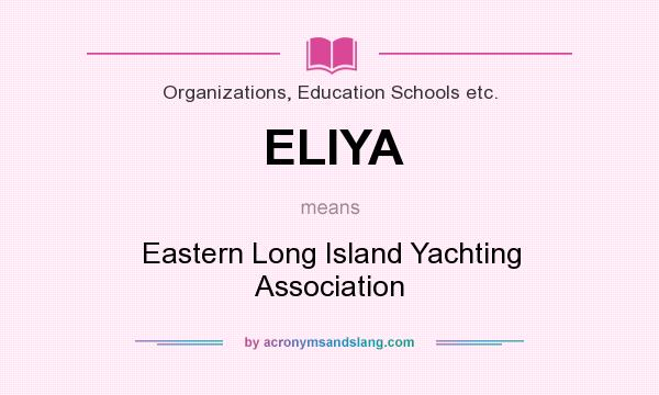 What does ELIYA mean? It stands for Eastern Long Island Yachting Association