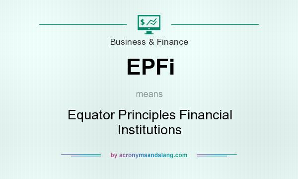 What does EPFi mean? It stands for Equator Principles Financial Institutions