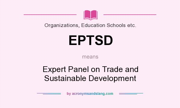 What does EPTSD mean? It stands for Expert Panel on Trade and Sustainable Development