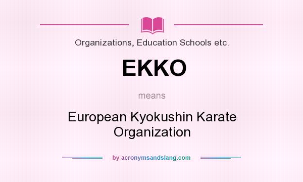 What does EKKO mean? It stands for European Kyokushin Karate Organization