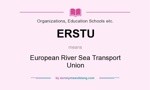 What does ERSTU mean? It stands for European River Sea Transport Union
