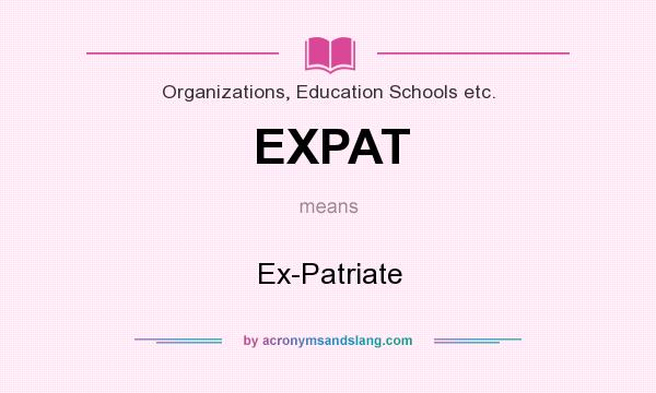What does EXPAT mean? It stands for Ex-Patriate