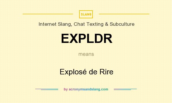 What does EXPLDR mean? It stands for Explosé de Rire