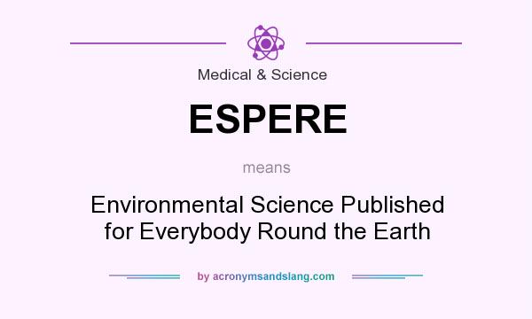 What does ESPERE mean? It stands for Environmental Science Published for Everybody Round the Earth