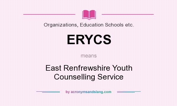 What does ERYCS mean? It stands for East Renfrewshire Youth Counselling Service