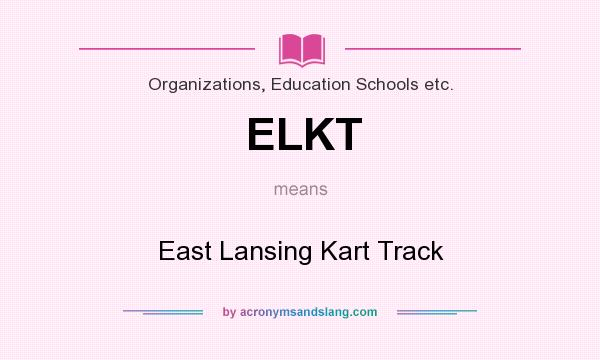 What does ELKT mean? It stands for East Lansing Kart Track