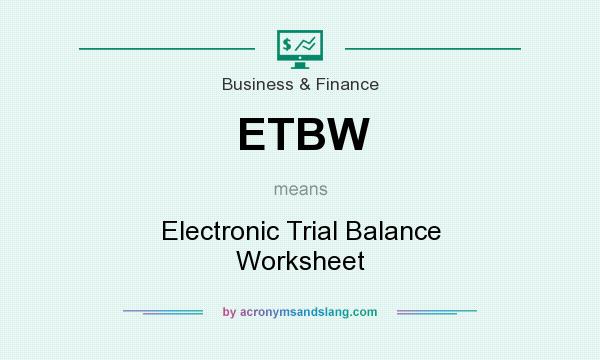 What does ETBW mean? It stands for Electronic Trial Balance Worksheet